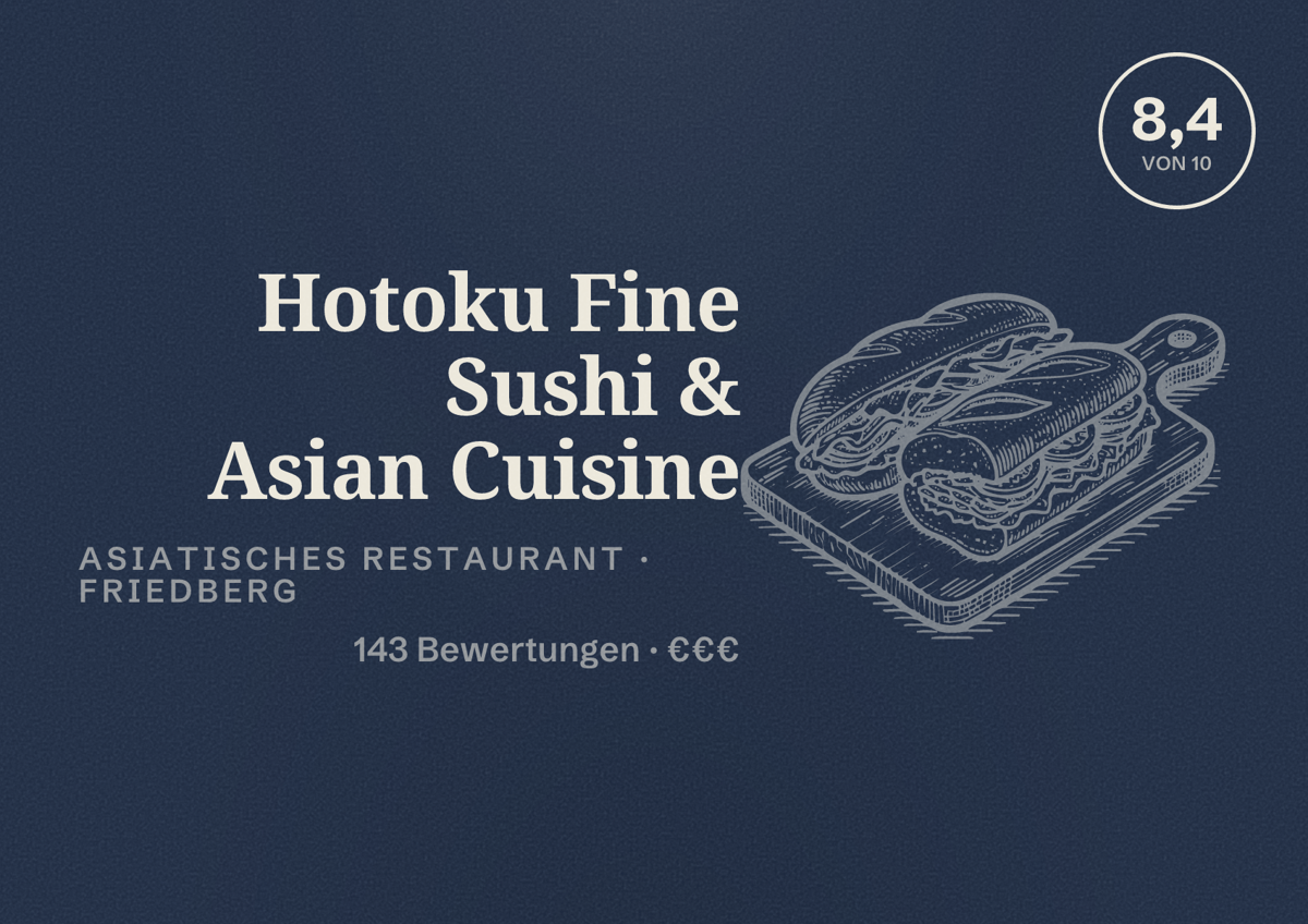 Illustriertes Poster von Hotoku Fine Sushi & Asian Cuisine, Asiatisches Restaurant in Friedberg: Bewertung 8,4 von 10 aus 143 Bewertungen, Preisniveau €€€