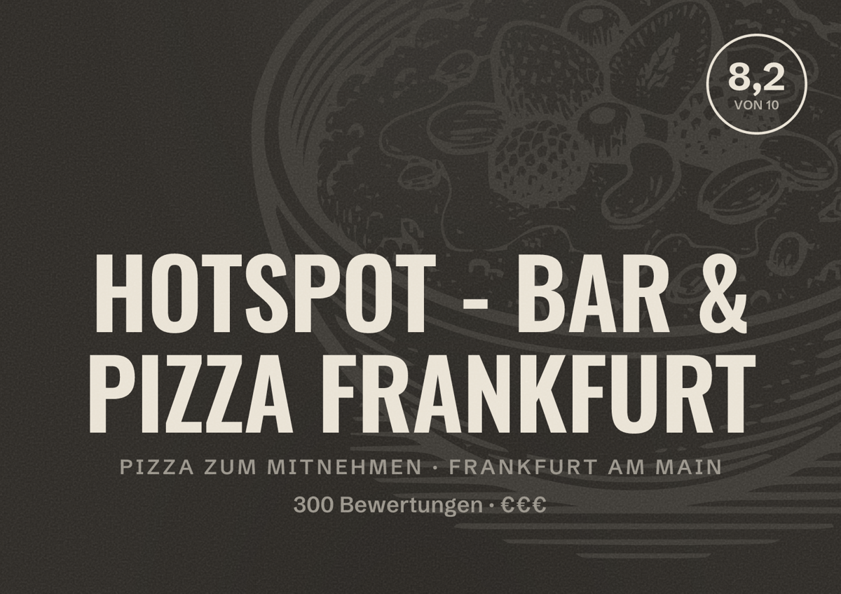 Illustriertes Poster von HOTSPOT - BAR & PIZZA FRANKFURT, Pizza zum Mitnehmen in Frankfurt am Main: Bewertung 8,2 von 10 aus 300 Bewertungen, Preisniveau €€€