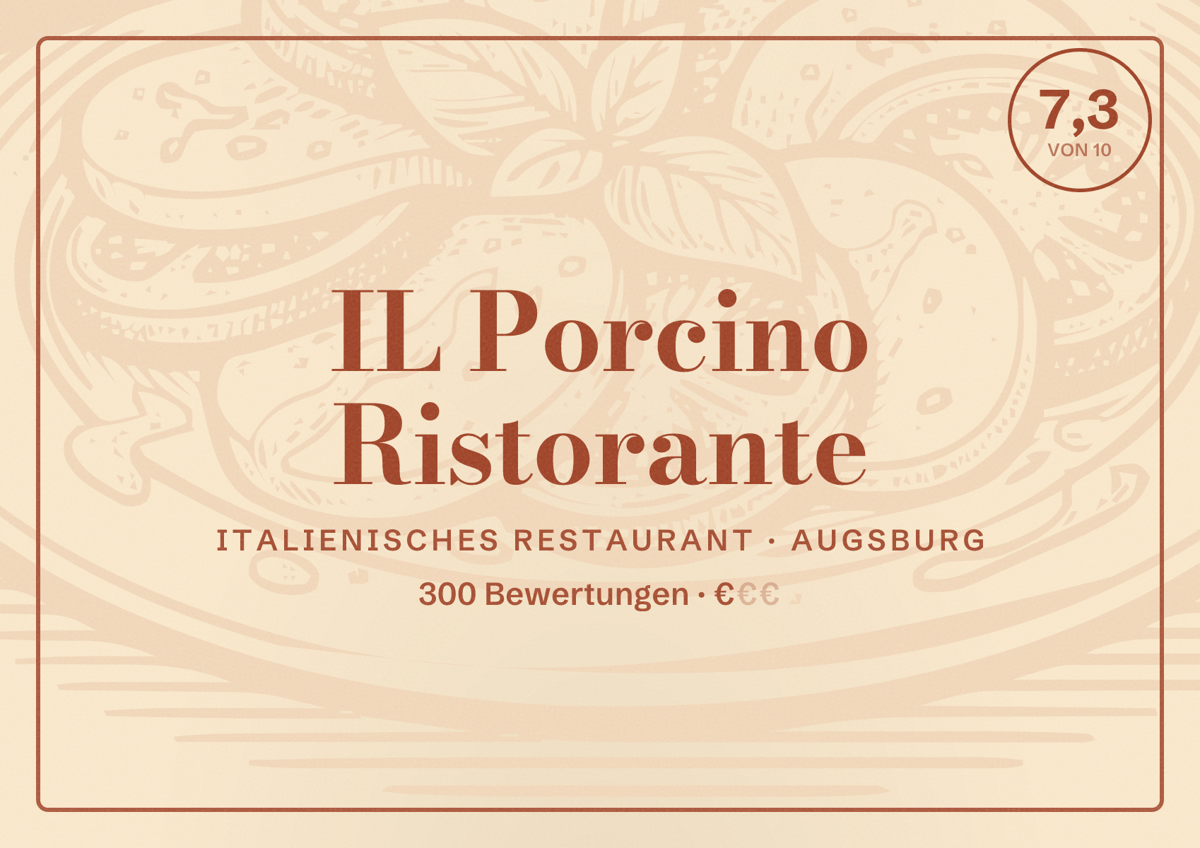 Illustriertes Poster von IL Porcino Ristorante, Italienisches Restaurant in Augsburg: Bewertung 7,3 von 10 aus 300 Bewertungen, Preisniveau €