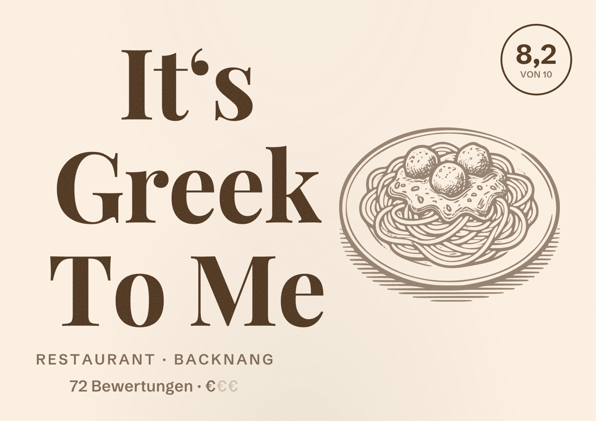 Illustriertes Poster von It‘s Greek To Me, Restaurant in Backnang: Bewertung 8,2 von 10 aus 72 Bewertungen, Preisniveau €
