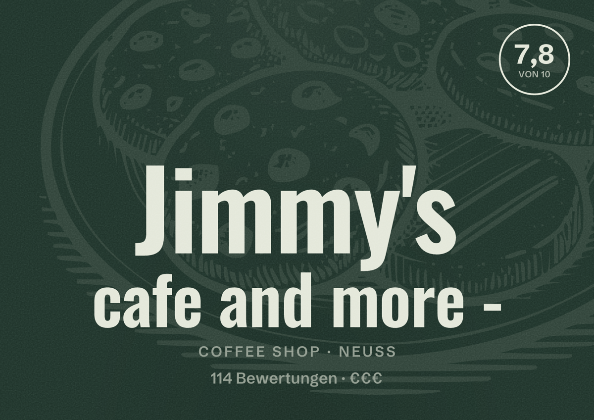 Illustriertes Poster von Jimmy's cafe and more -, Coffee Shop in Neuss: Bewertung 7,8 von 10 aus 114 Bewertungen, Preisniveau €€€