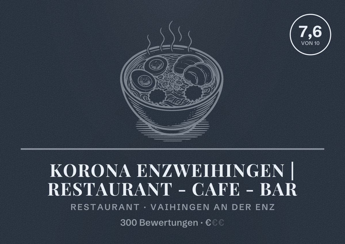 Illustriertes Poster von Korona Enzweihingen | Restaurant - Cafe - Bar, Restaurant in Vaihingen an der Enz: Bewertung 7,6 von 10 aus 300 Bewertungen, Preisniveau €