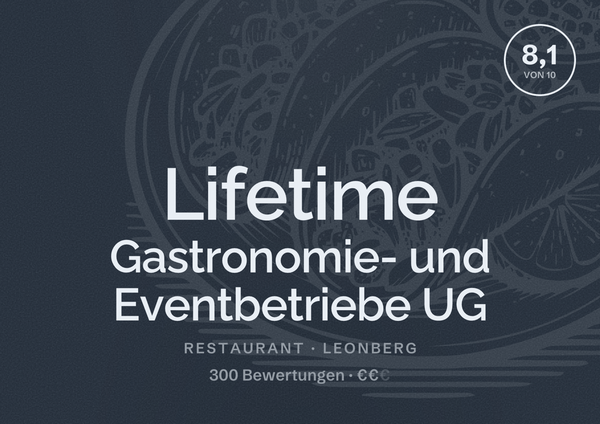 Illustriertes Poster von Lifetime Gastronomie- und Eventbetriebe UG, Restaurant in Leonberg: Bewertung 8,1 von 10 aus 300 Bewertungen, Preisniveau €€