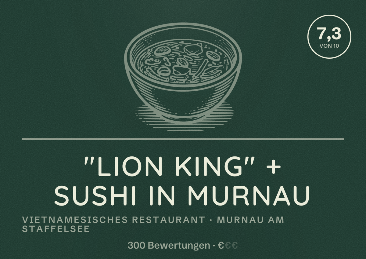 Illustriertes Poster von "LION KING" + Sushi in Murnau, Vietnamesisches Restaurant in Murnau am Staffelsee: Bewertung 7,3 von 10 aus 300 Bewertungen, Preisniveau €