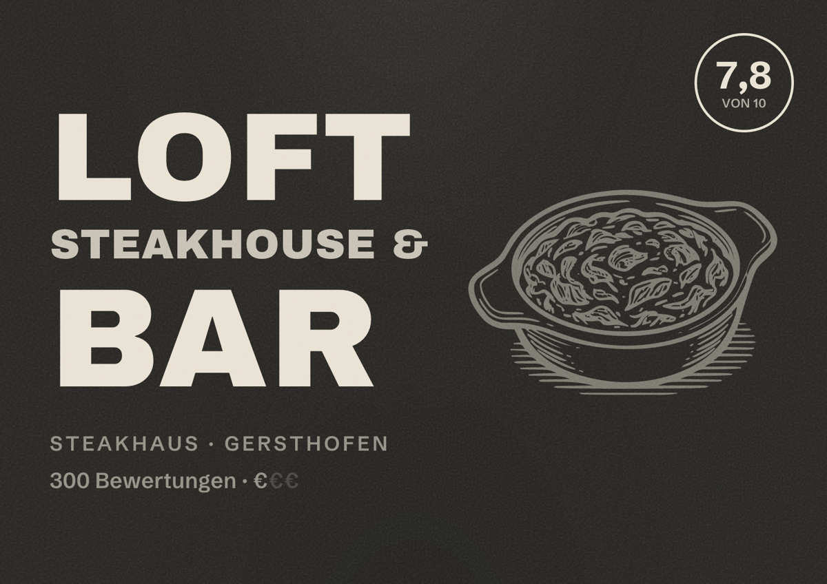 Illustriertes Poster von Loft Steakhouse & Bar, Steakhaus in Gersthofen: Bewertung 7,8 von 10 aus 300 Bewertungen, Preisniveau €