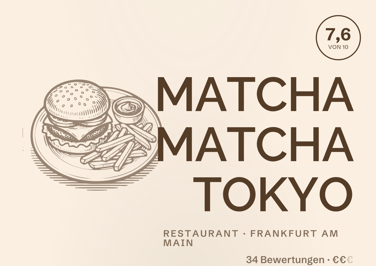 Illustriertes Poster von MATCHA MATCHA TOKYO, Restaurant in Frankfurt am Main: Bewertung 7,6 von 10 aus 34 Bewertungen, Preisniveau €€