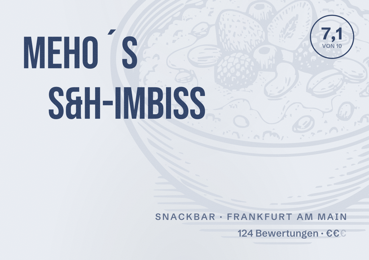Illustriertes Poster von Meho´s S&H-Imbiss, Snackbar in Frankfurt am Main: Bewertung 7,1 von 10 aus 124 Bewertungen, Preisniveau €€