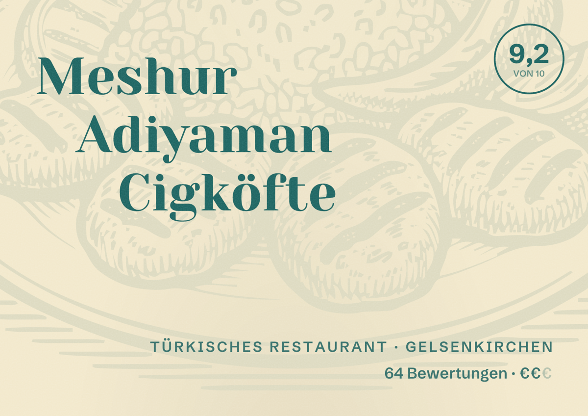 Illustriertes Poster von Meshur Adiyaman Cigköfte, Türkisches Restaurant in Gelsenkirchen: Bewertung 9,2 von 10 aus 64 Bewertungen, Preisniveau €€