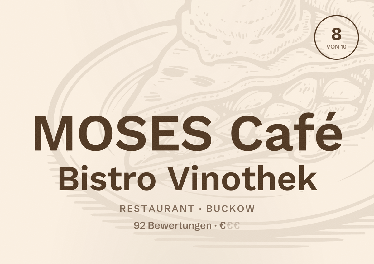Illustriertes Poster von MOSES Café Bistro Vinothek, Restaurant in Buckow: Bewertung 8 von 10 aus 92 Bewertungen, Preisniveau €
