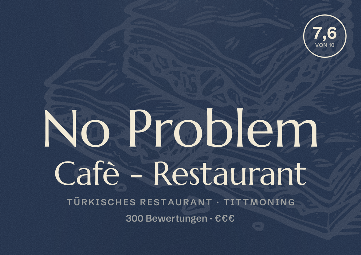 Illustriertes Poster von No Problem Cafè - Restaurant, Türkisches Restaurant in Tittmoning: Bewertung 7,6 von 10 aus 300 Bewertungen, Preisniveau €€€