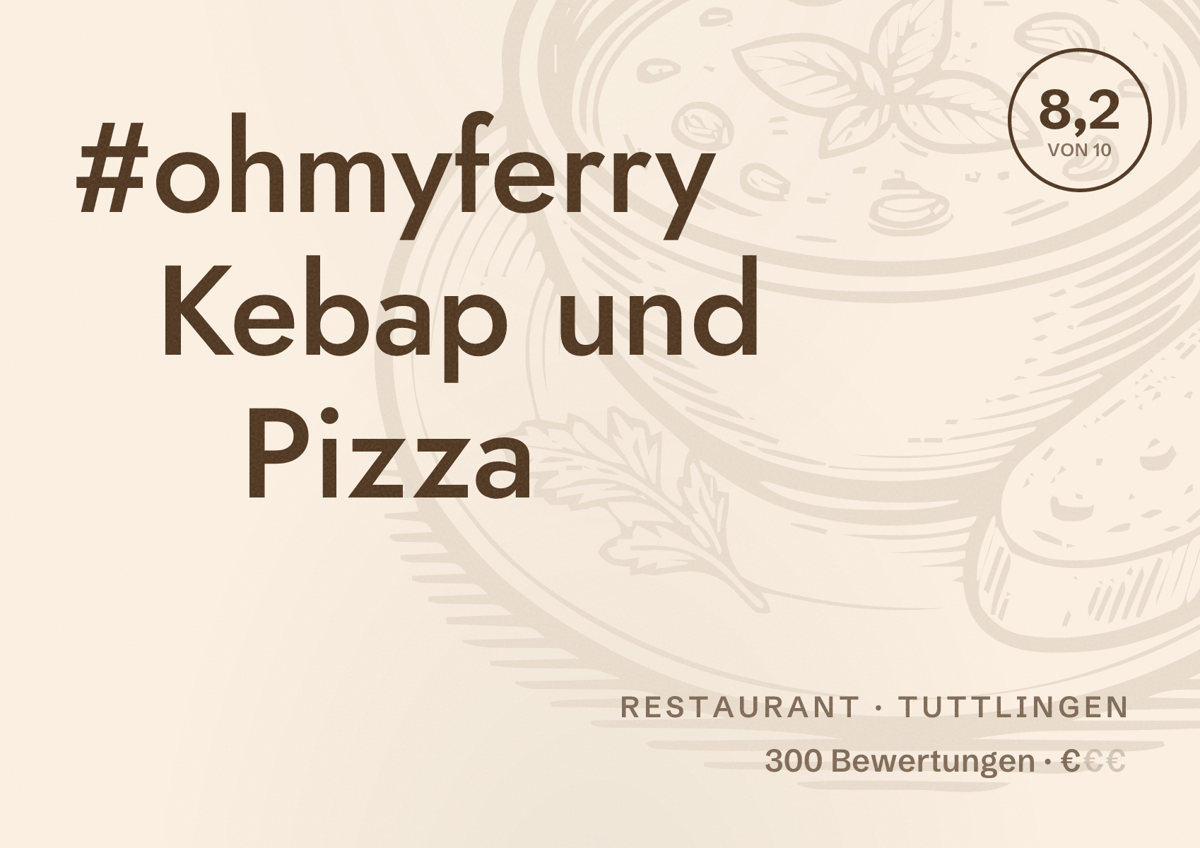 Illustriertes Poster von #ohmyferry Kebap und Pizza, Restaurant in Tuttlingen: Bewertung 8,2 von 10 aus 300 Bewertungen, Preisniveau €