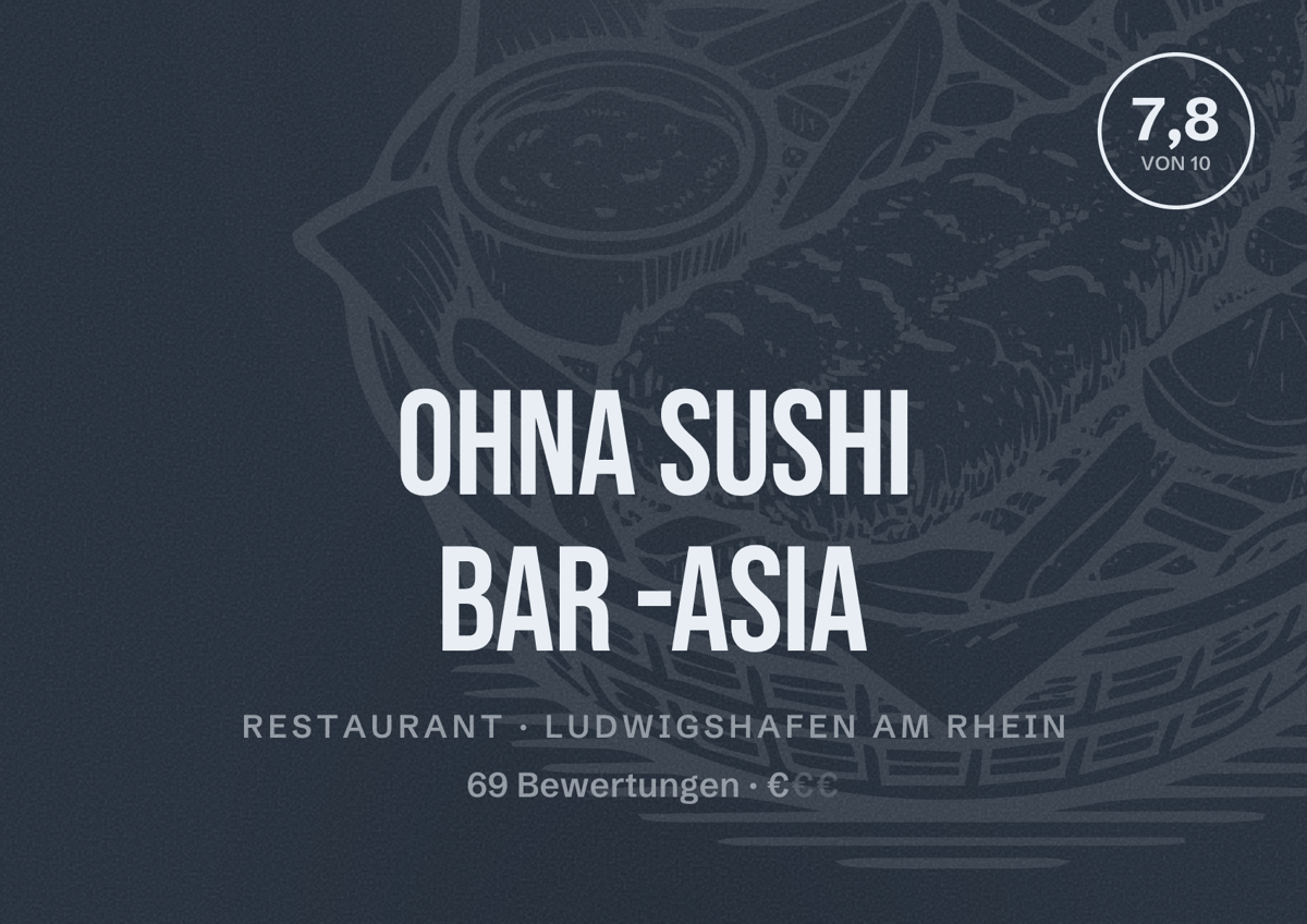 Illustriertes Poster von OhNa Sushi Bar -Asia, Restaurant in Ludwigshafen am Rhein: Bewertung 7,8 von 10 aus 69 Bewertungen, Preisniveau €