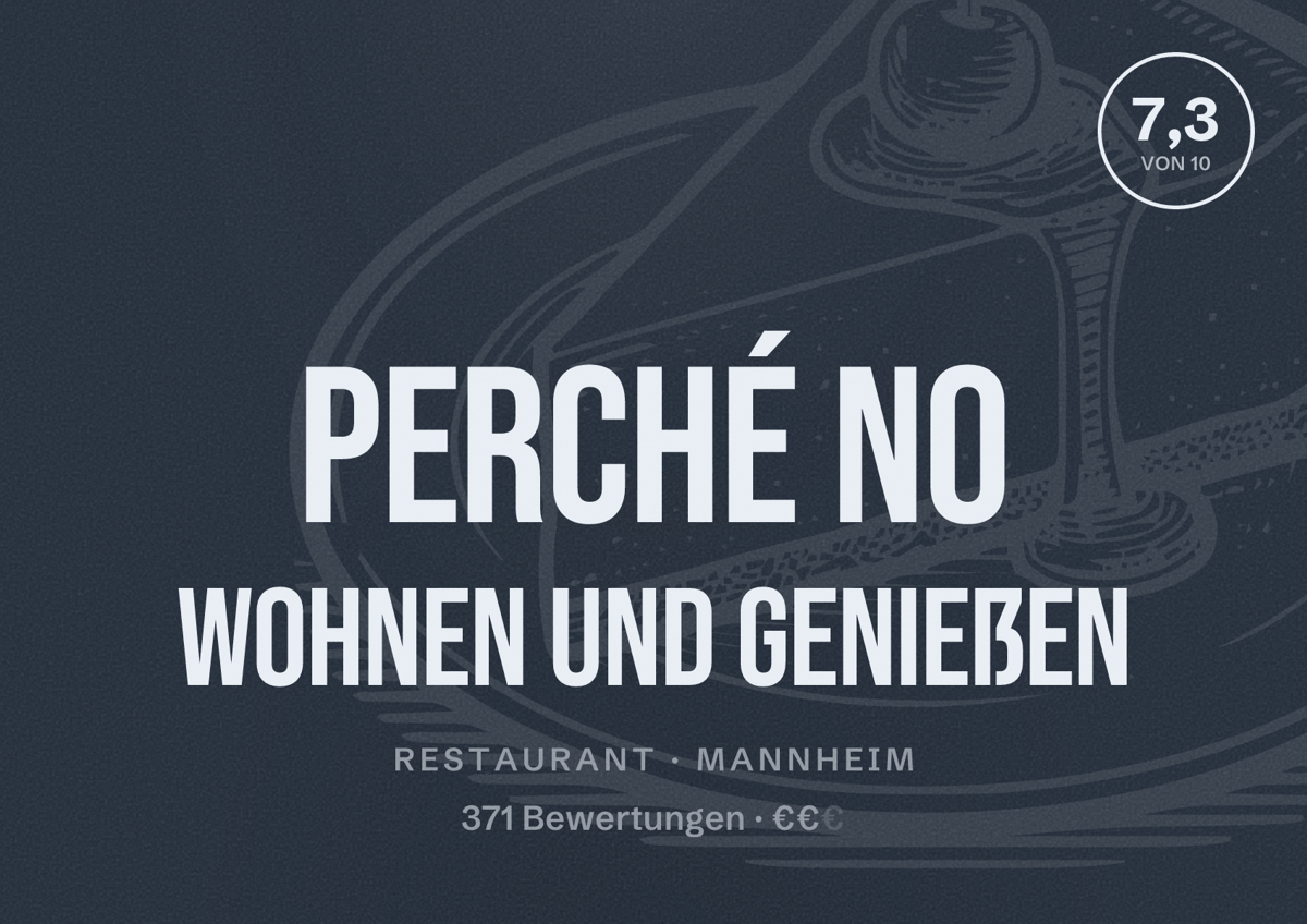 Illustriertes Poster von Perché NO Wohnen und genießen, Restaurant in Mannheim: Bewertung 7,3 von 10 aus 371 Bewertungen, Preisniveau €€