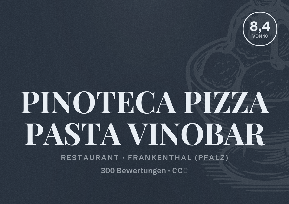 Illustriertes Poster von PINOTECA PIZZA PASTA VINOBAR, Restaurant in Frankenthal (Pfalz): Bewertung 8,4 von 10 aus 300 Bewertungen, Preisniveau €€