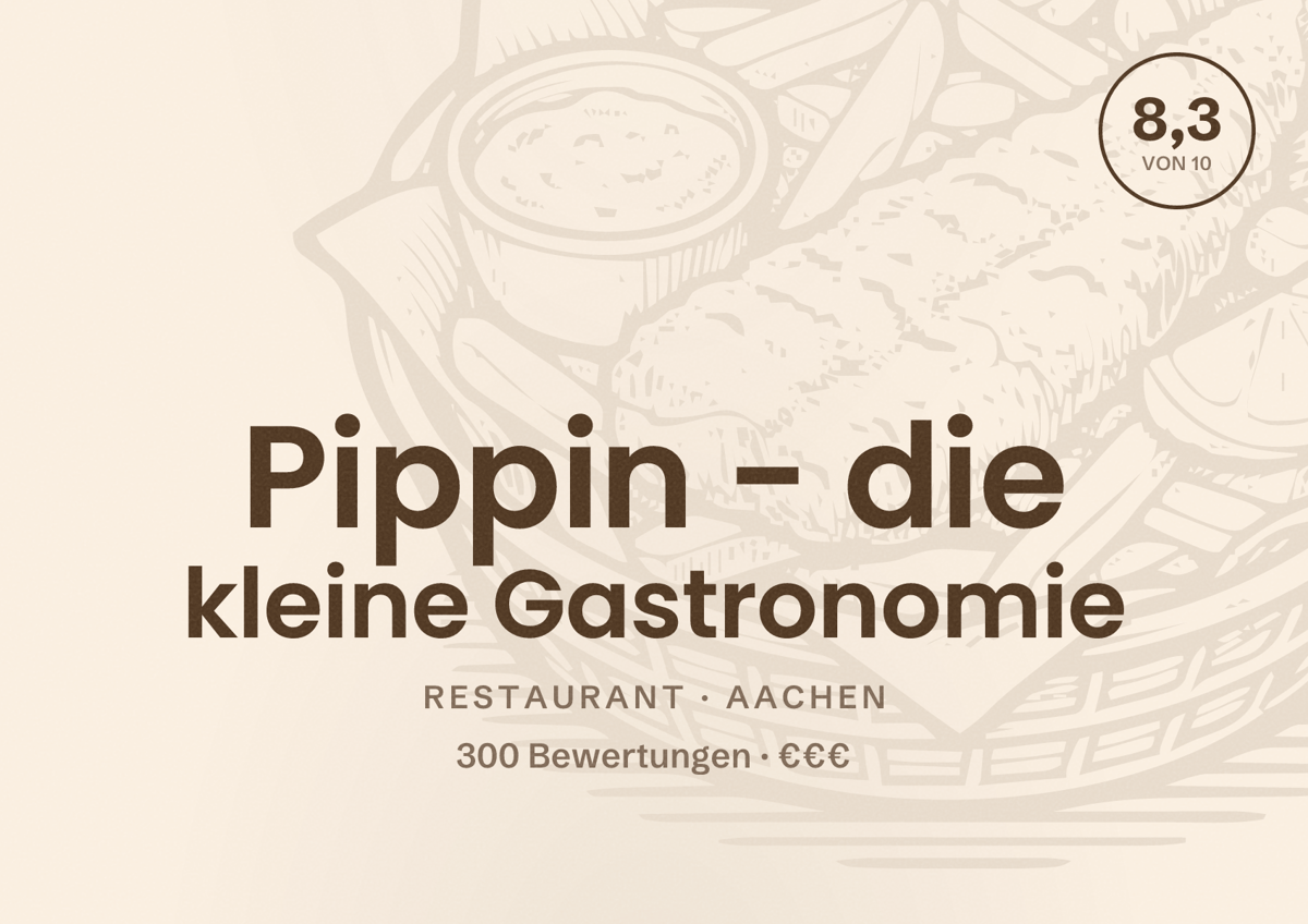 Illustriertes Poster von Pippin - die kleine Gastronomie, Restaurant in Aachen: Bewertung 8,3 von 10 aus 300 Bewertungen, Preisniveau €€€
