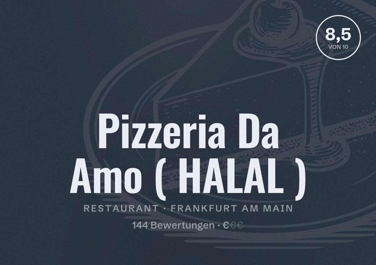 Illustriertes Poster von Pizzeria Da Amo ( HALAL ), Restaurant in Frankfurt am Main: Bewertung 8,5 von 10 aus 144 Bewertungen, Preisniveau €