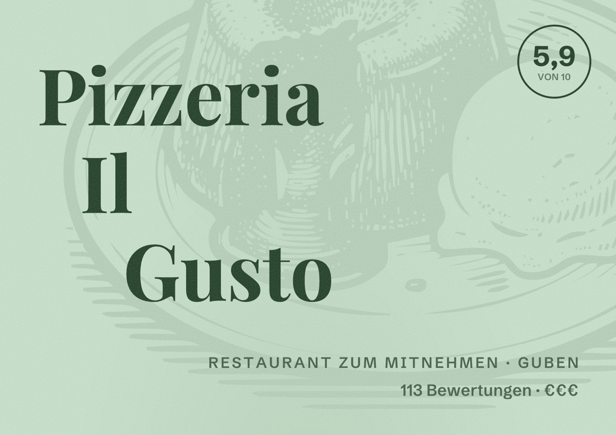 Illustriertes Poster von Pizzeria Il Gusto, Restaurant zum Mitnehmen in Guben: Bewertung 5,9 von 10 aus 113 Bewertungen, Preisniveau €€€