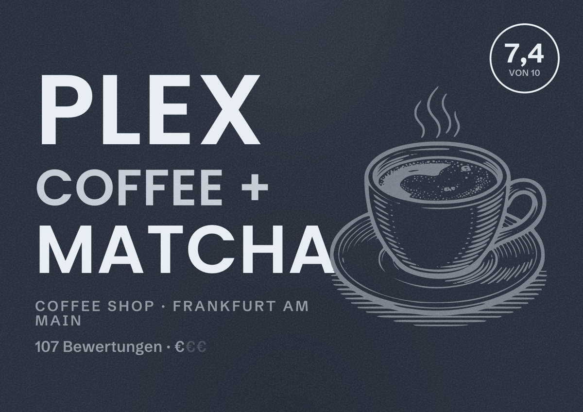 Illustriertes Poster von PLEX Coffee + Matcha, Coffee Shop in Frankfurt am Main: Bewertung 7,4 von 10 aus 107 Bewertungen, Preisniveau €