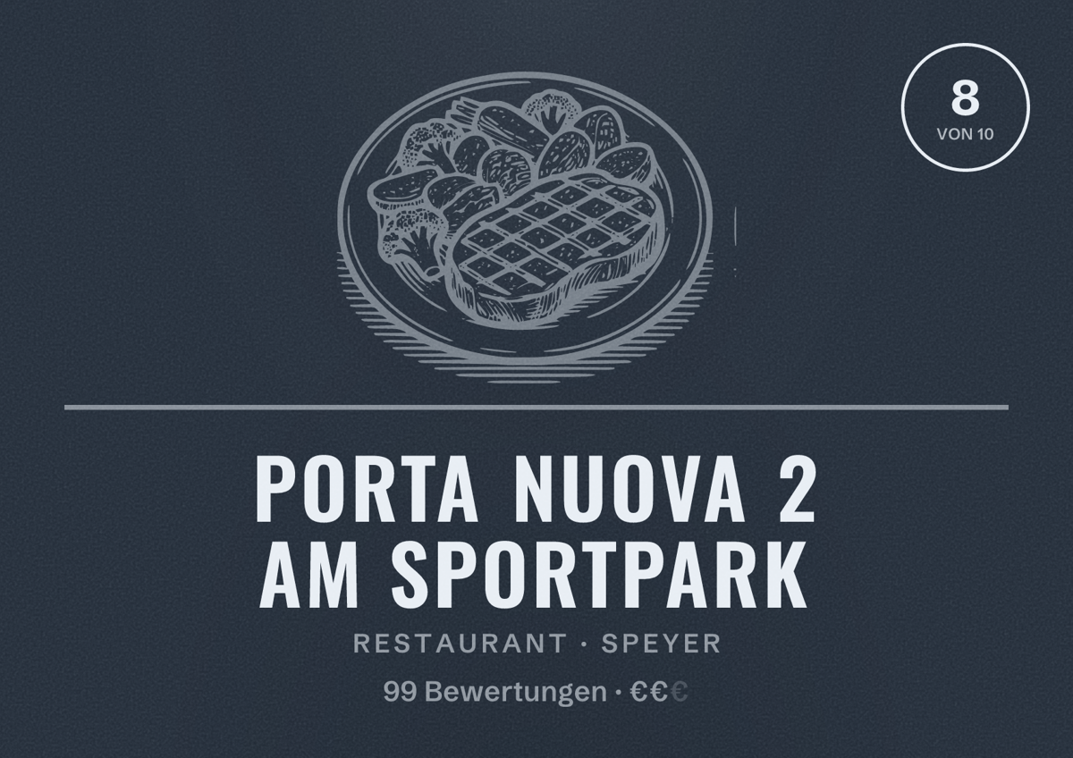Illustriertes Poster von Porta Nuova 2 am Sportpark, Restaurant in Speyer: Bewertung 8 von 10 aus 99 Bewertungen, Preisniveau €€