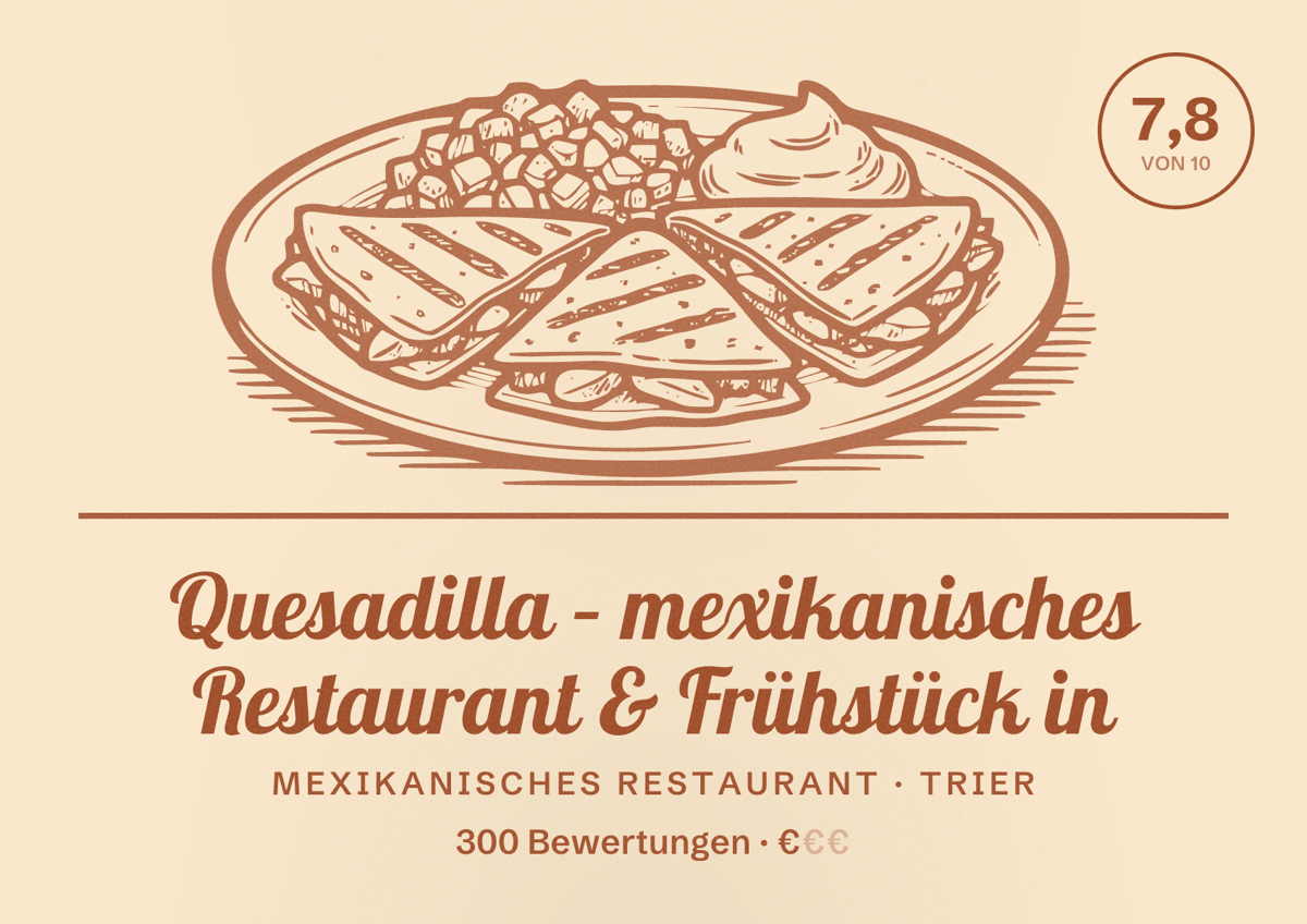 Illustriertes Poster von Quesadilla – mexikanisches Restaurant & Frühstück in, Mexikanisches Restaurant in Trier: Bewertung 7,8 von 10 aus 300 Bewertungen, Preisniveau €
