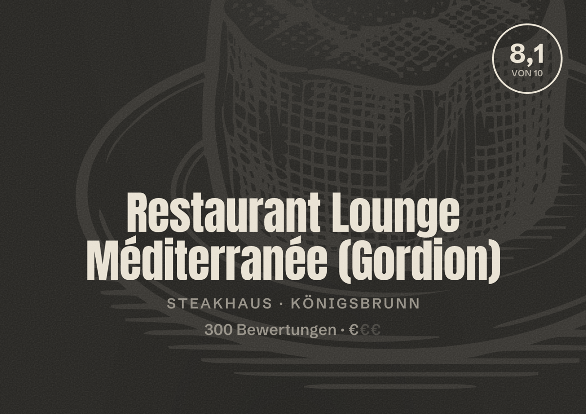 Illustriertes Poster von Restaurant Lounge Méditerranée (Gordion), Steakhaus in Königsbrunn: Bewertung 8,1 von 10 aus 300 Bewertungen, Preisniveau €