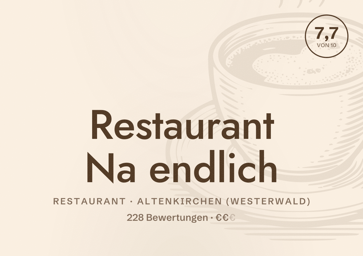 Illustriertes Poster von Restaurant Na endlich, Restaurant in Altenkirchen (Westerwald): Bewertung 7,7 von 10 aus 228 Bewertungen, Preisniveau €€