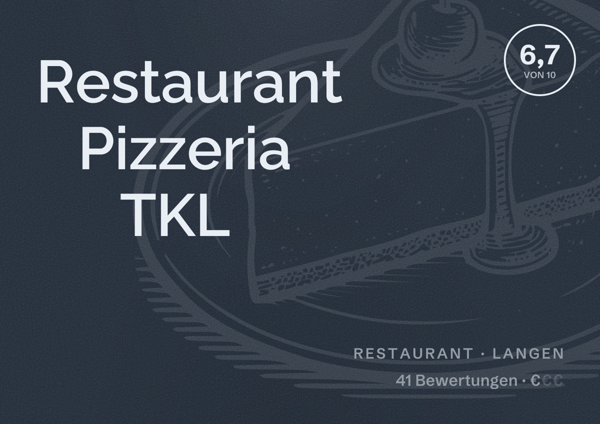 Illustriertes Poster von Restaurant Pizzeria TKL, Restaurant in Langen: Bewertung 6,7 von 10 aus 41 Bewertungen, Preisniveau €
