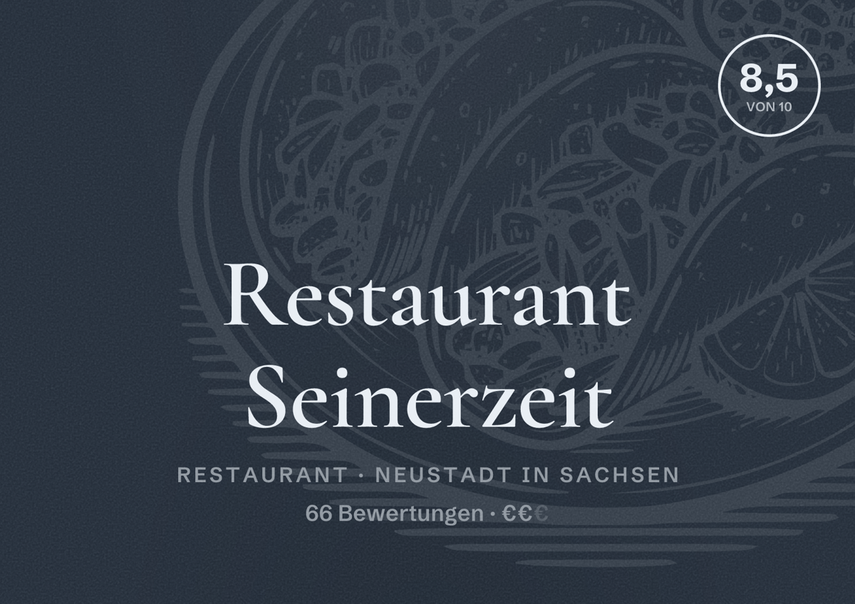 Illustriertes Poster von Restaurant Seinerzeit, Restaurant in Neustadt in Sachsen: Bewertung 8,5 von 10 aus 66 Bewertungen, Preisniveau €€