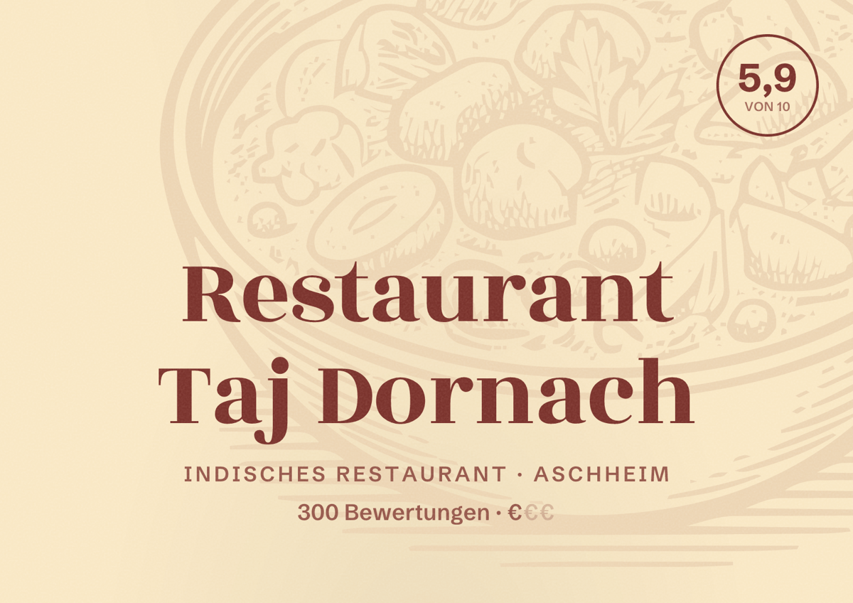 Illustriertes Poster von Restaurant Taj Dornach, Indisches Restaurant in Aschheim: Bewertung 5,9 von 10 aus 300 Bewertungen, Preisniveau €