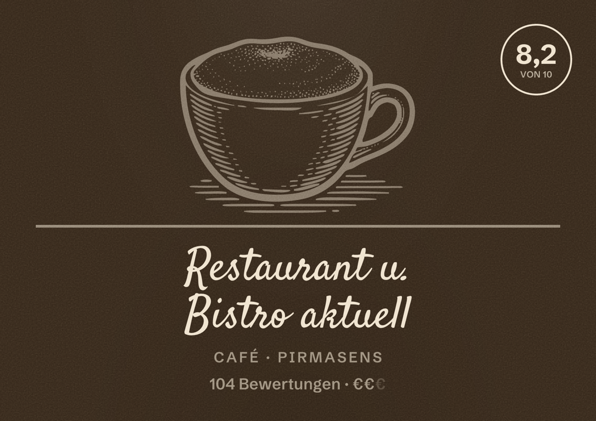 Illustriertes Poster von Restaurant u. Bistro aktuell, Café in Pirmasens: Bewertung 8,2 von 10 aus 104 Bewertungen, Preisniveau €€