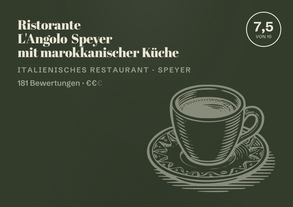 Illustriertes Poster von Ristorante L'Angolo Speyer mit marokkanischer Küche, Italienisches Restaurant in Speyer: Bewertung 7,5 von 10 aus 181 Bewertungen, Preisniveau €€