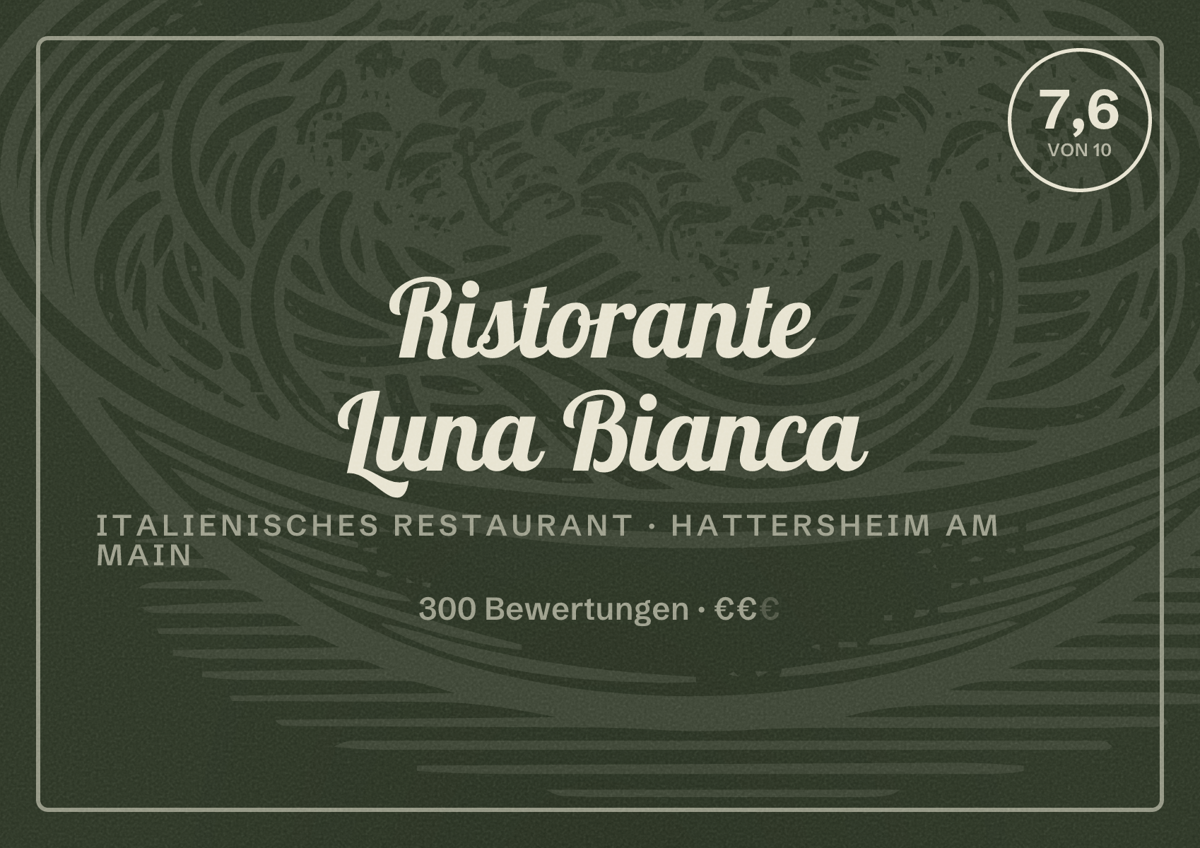 Illustriertes Poster von Ristorante Luna Bianca, Italienisches Restaurant in Hattersheim am Main: Bewertung 7,6 von 10 aus 300 Bewertungen, Preisniveau €€