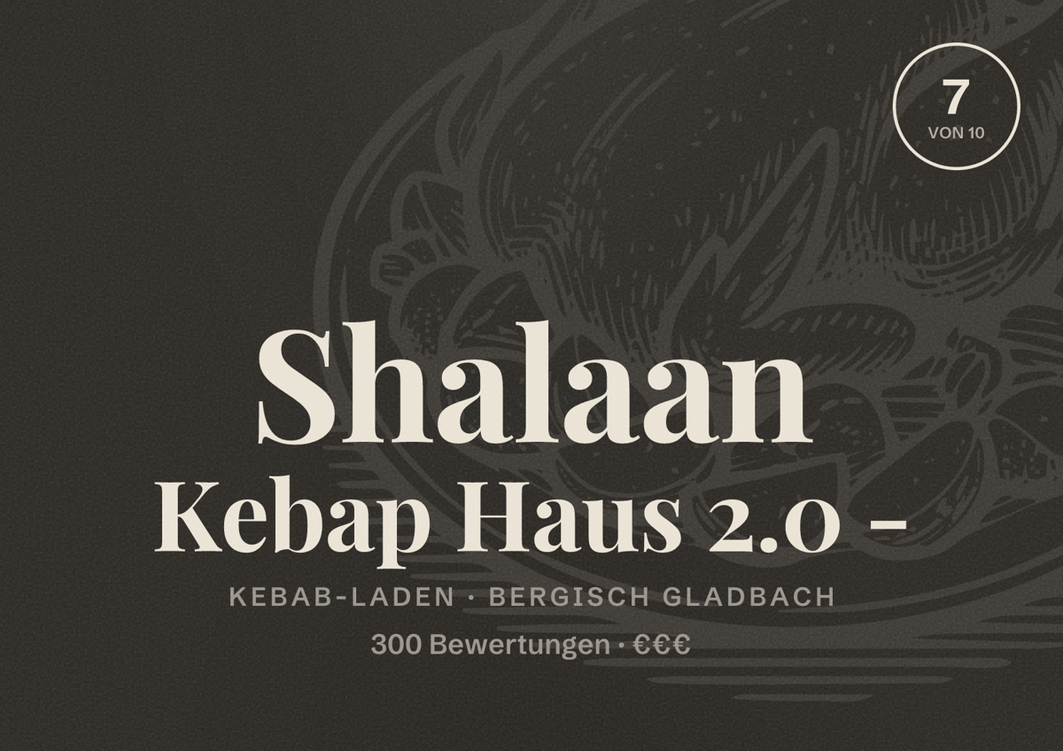 Illustriertes Poster von Shalaan Kebap Haus 2.0 -, Kebab-Laden in Bergisch Gladbach: Bewertung 7 von 10 aus 300 Bewertungen, Preisniveau €€€