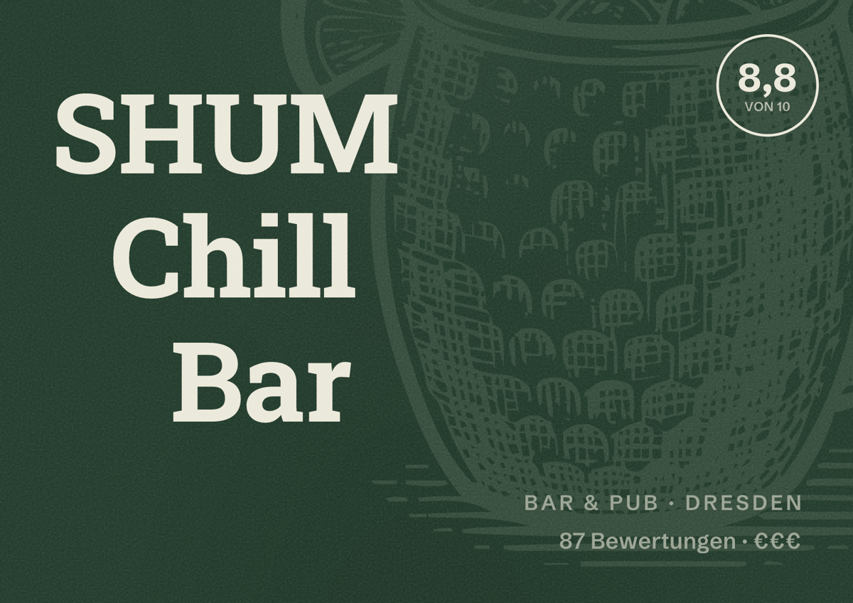 Illustriertes Poster von SHUM Chill Bar, Bar & Pub in Dresden: Bewertung 8,8 von 10 aus 87 Bewertungen, Preisniveau €€€