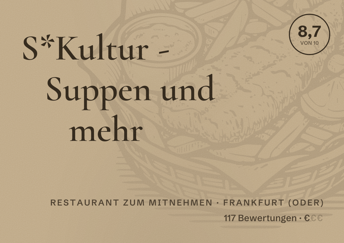 Illustriertes Poster von S*Kultur - Suppen und mehr, Restaurant zum Mitnehmen in Frankfurt (Oder): Bewertung 8,7 von 10 aus 117 Bewertungen, Preisniveau €