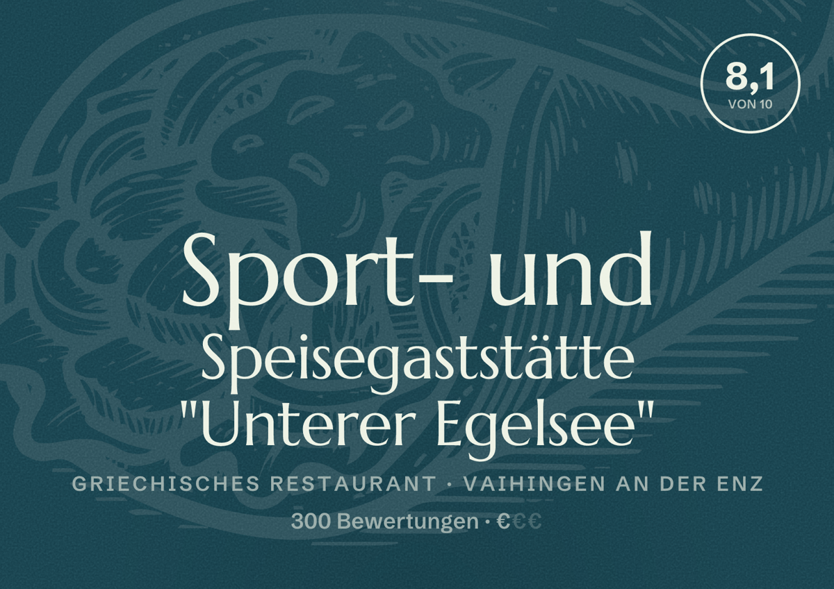 Illustriertes Poster von Sport- und Speisegaststätte "Unterer Egelsee", Griechisches Restaurant in Vaihingen an der Enz: Bewertung 8,1 von 10 aus 300 Bewertungen, Preisniveau €