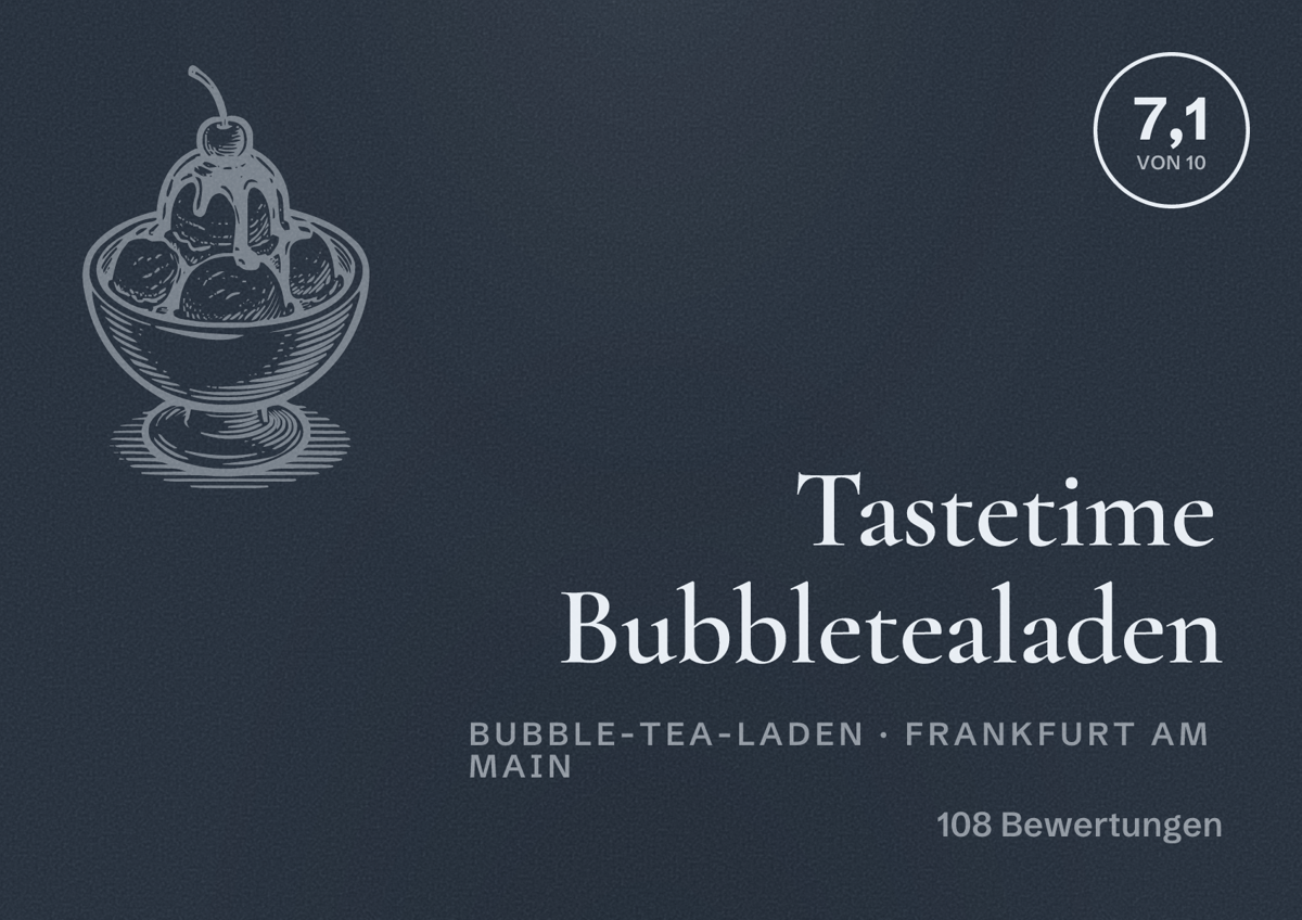 Illustriertes Poster von Tastetime Bubbletealaden, Bubble-Tea-Laden in Frankfurt am Main: Bewertung 7,1 von 10 aus 108 Bewertungen