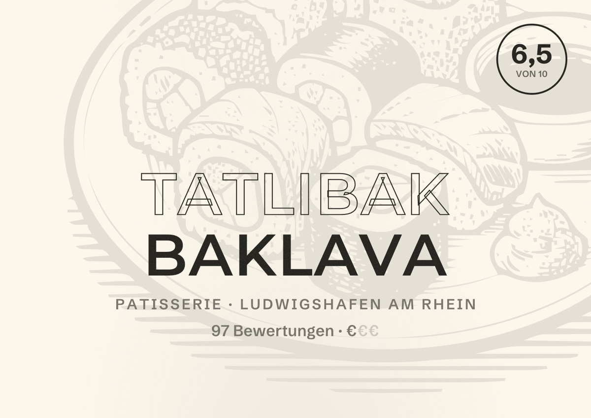 Illustriertes Poster von Tatlibak Baklava, Patisserie in Ludwigshafen am Rhein: Bewertung 6,5 von 10 aus 97 Bewertungen, Preisniveau €