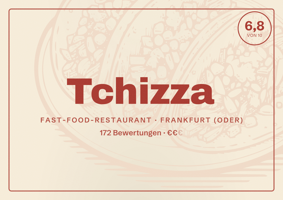 Illustriertes Poster von Tchizza, Fast-Food-Restaurant in Frankfurt (Oder): Bewertung 6,8 von 10 aus 172 Bewertungen, Preisniveau €€
