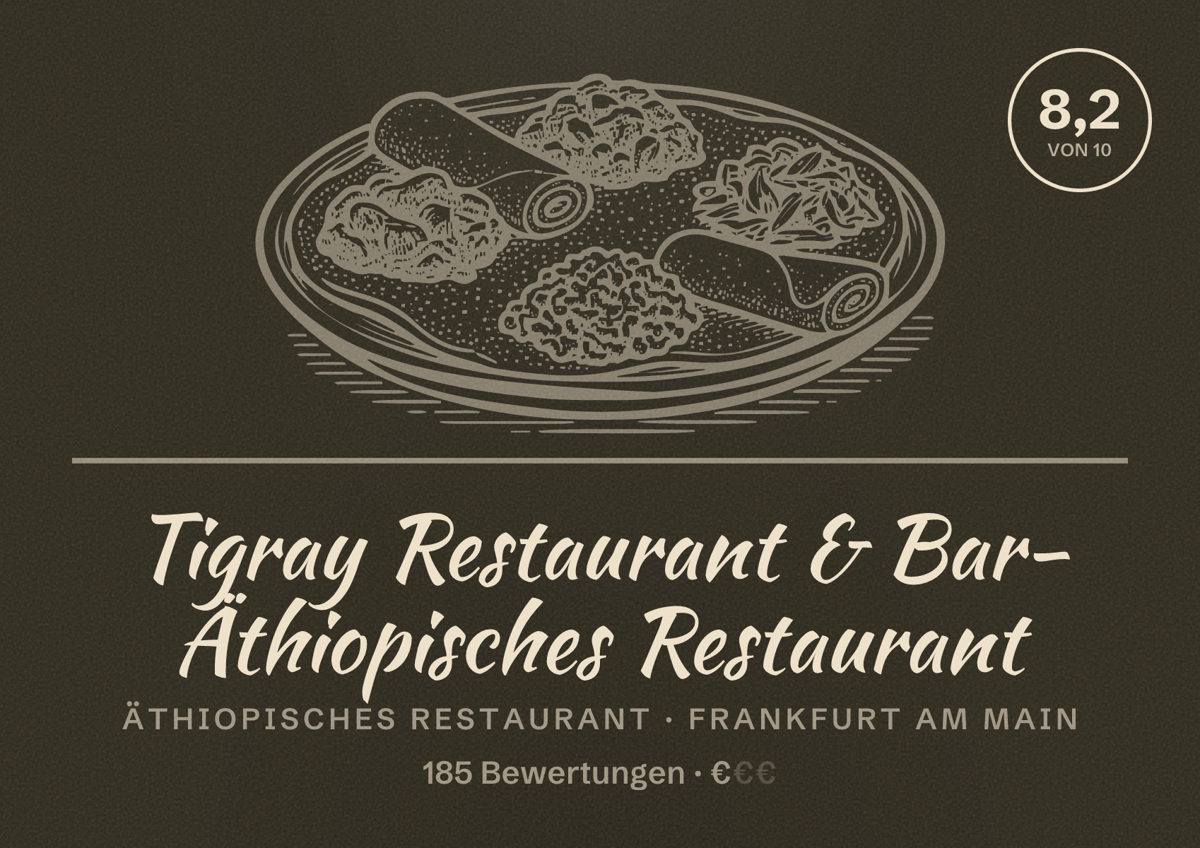 Illustriertes Poster von Tigray Restaurant & Bar- Äthiopisches Restaurant, Äthiopisches Restaurant in Frankfurt am Main: Bewertung 8,2 von 10 aus 185 Bewertungen, Preisniveau €