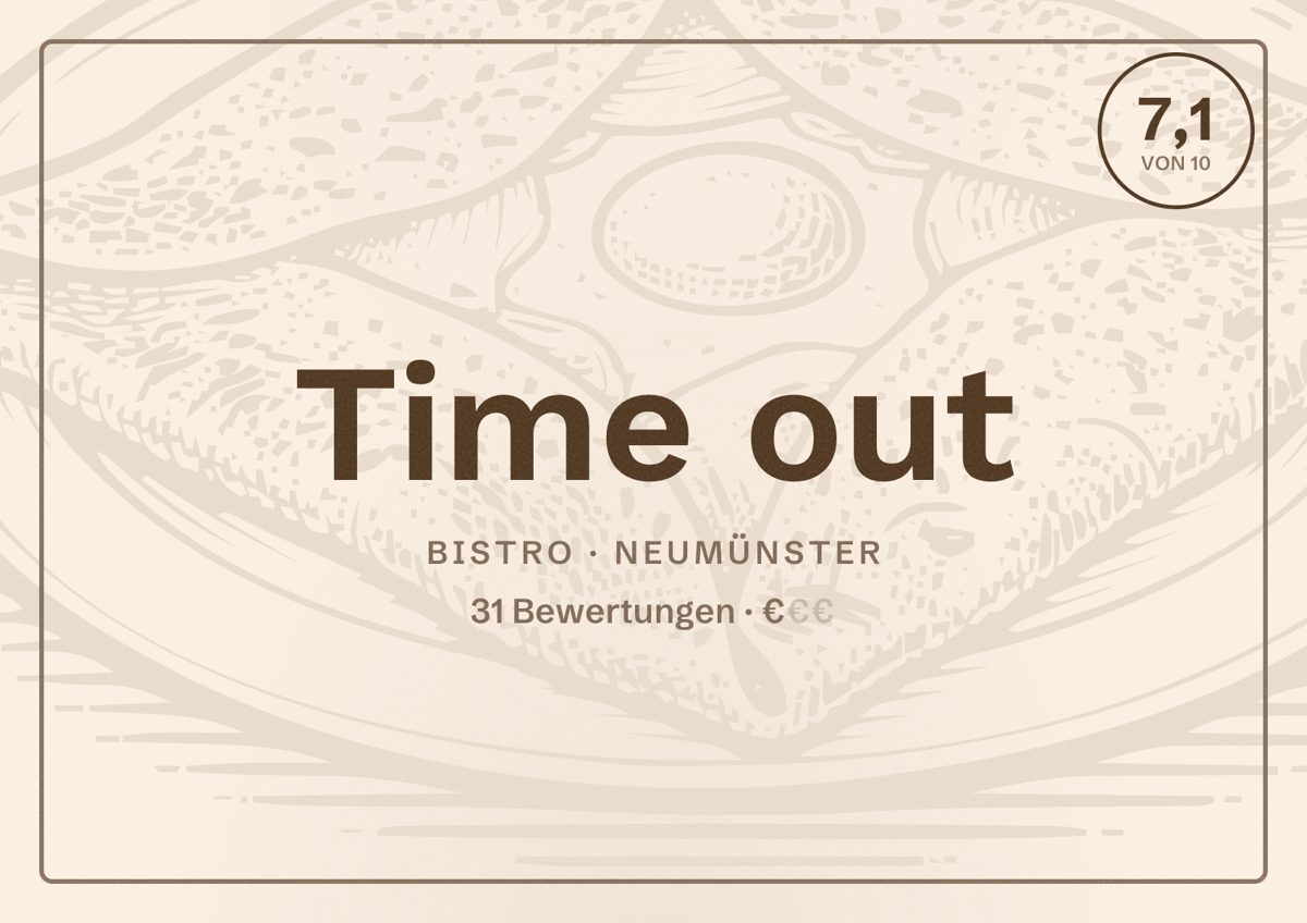Illustriertes Poster von Time out, Bistro in Neumünster: Bewertung 7,1 von 10 aus 31 Bewertungen, Preisniveau €
