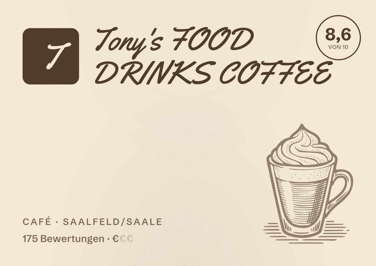 Illustriertes Poster von Tony's FOOD DRINKS COFFEE, Café in Saalfeld/Saale: Bewertung 8,6 von 10 aus 175 Bewertungen, Preisniveau €