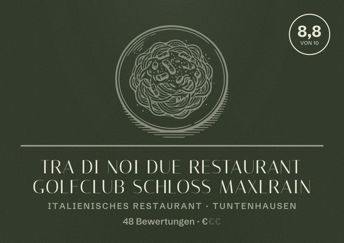 Illustriertes Poster von Tra Di Noi Due Restaurant Golfclub Schloss Maxlrain, Italienisches Restaurant in Tuntenhausen: Bewertung 8,8 von 10 aus 48 Bewertungen, Preisniveau €
