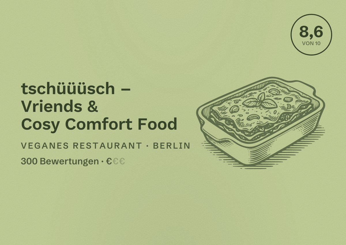 Illustriertes Poster von tschüüüsch – Vriends & Cosy Comfort Food, Veganes Restaurant in Berlin: Bewertung 8,6 von 10 aus 300 Bewertungen, Preisniveau €