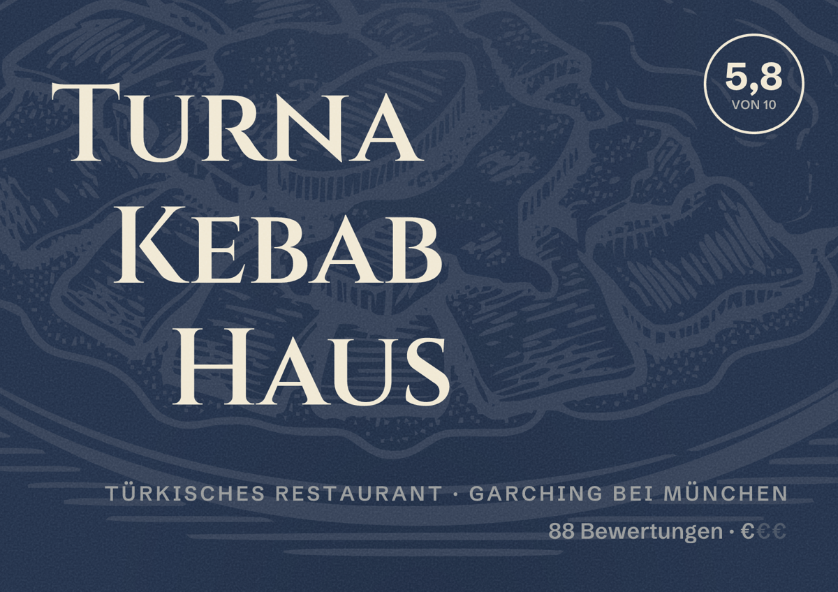 Illustriertes Poster von Turna Kebab Haus, Türkisches Restaurant in Garching bei München: Bewertung 5,8 von 10 aus 88 Bewertungen, Preisniveau €