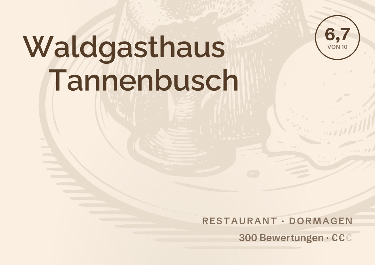 Illustriertes Poster von Waldgasthaus Tannenbusch, Restaurant in Dormagen: Bewertung 6,7 von 10 aus 300 Bewertungen, Preisniveau €€