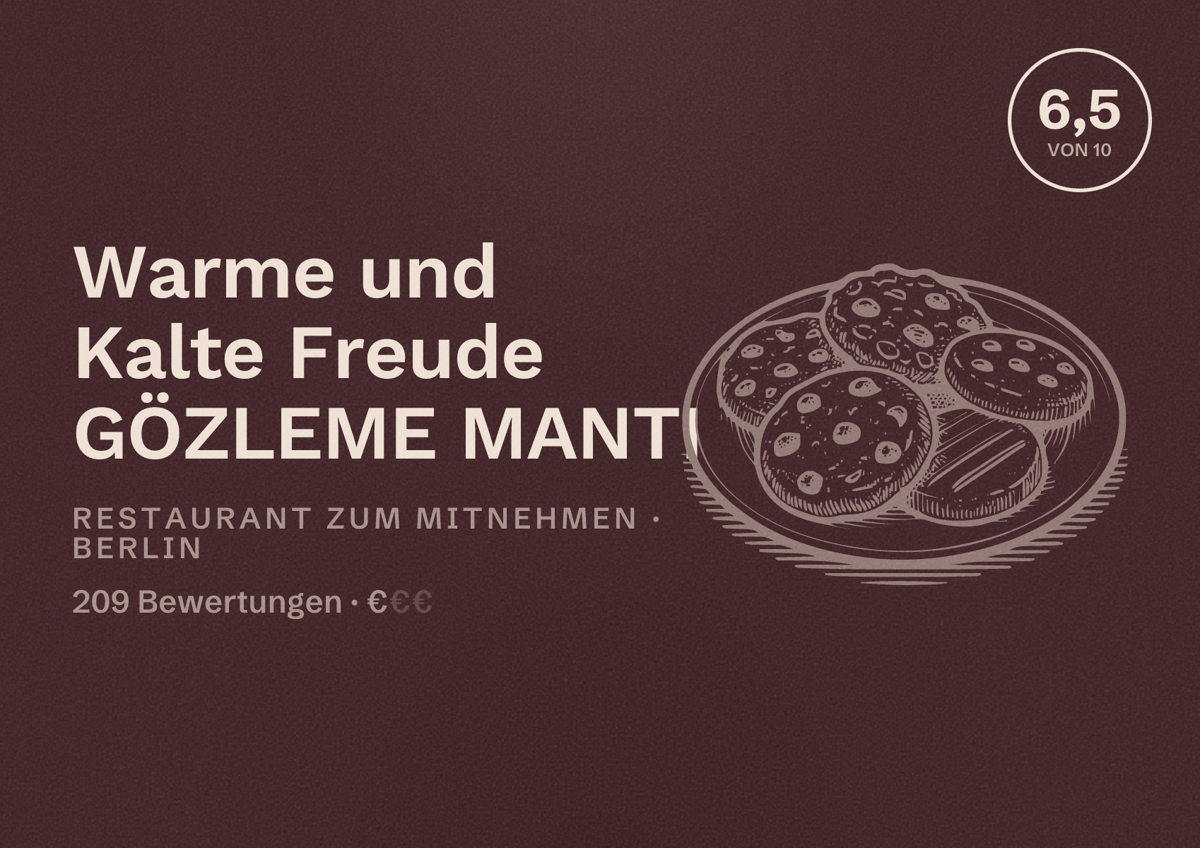 Illustriertes Poster von Warme und Kalte Freude GÖZLEME MANTI, Restaurant zum Mitnehmen in Berlin: Bewertung 6,5 von 10 aus 209 Bewertungen, Preisniveau €