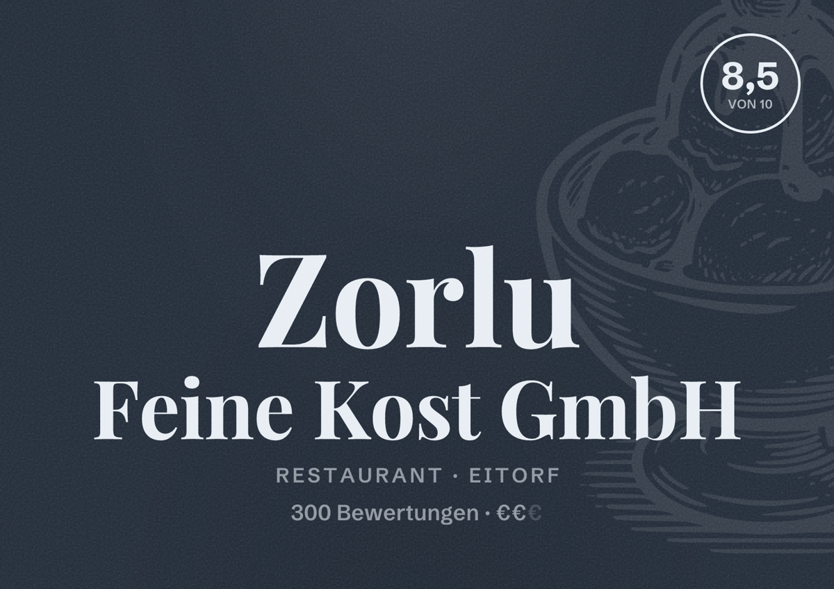 Illustriertes Poster von Zorlu Feine Kost GmbH, Restaurant in Eitorf: Bewertung 8,5 von 10 aus 300 Bewertungen, Preisniveau €€