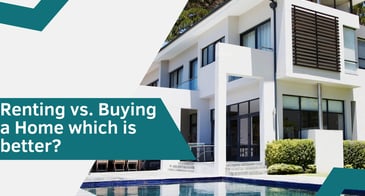 ​​​​​​​Renting vs. Buying a Home which one is better?