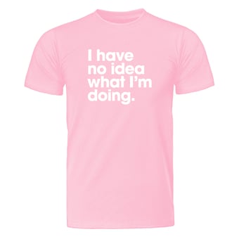 picture of I Have No Idea What I'm Doing T-Shirt Pink - PRS-MT000203